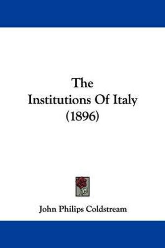 Cover image for The Institutions of Italy (1896)
