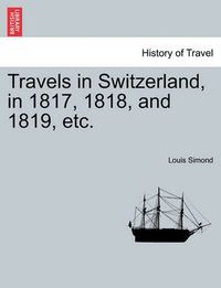 Cover image for Travels in Switzerland, in 1817, 1818, and 1819, Etc.