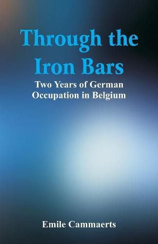 Cover image for Through the Iron Bars: Two Years of German Occupation in Belgium