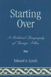 Cover image for Starting Over: A Political Biography of George Allen