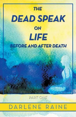 Cover image for The Dead Speak on Life Before and After Death: Part One