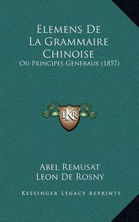 Cover image for Elemens de La Grammaire Chinoise: Ou Principes Generaux (1857)