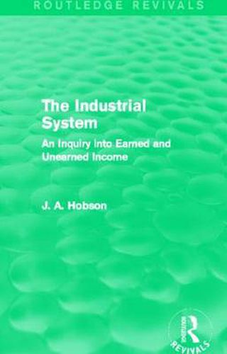 Cover image for The Industrial System (Routledge Revivals): An Inquiry into Earned and Unearned Income