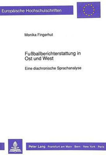 Cover image for Fussballberichterstattung in Ost Und West: Eine Diachronische Sprachanalyse