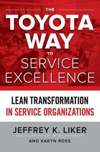 Cover image for The Toyota Way to Service Excellence: Lean Transformation in Service Organizations