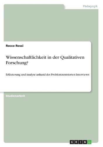 Wissenschaftlichkeit in der Qualitativen Forschung?: Erlauterung und Analyse anhand des Problemzentrierten Interviews