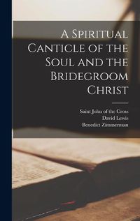 Cover image for A Spiritual Canticle of the Soul and the Bridegroom Christ