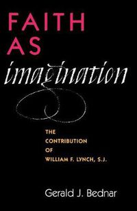 Cover image for Faith as Imagination: The Contribution of William F. Lynch, S.J.