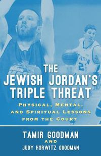 Cover image for The Jewish Jordan's Triple Threat: Physical, Mental, and Spiritual Lessons from the Court