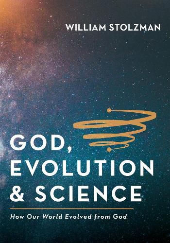 Cover image for God, Evolution & Science: How Our World Evolved from God