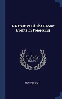 Cover image for A Narrative of the Recent Events in Tong-King