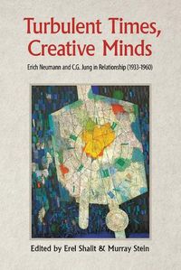 Cover image for Turbulent Times, Creative Minds: Erich Neumann and C.G. Jung in Relationship (1933-1960)