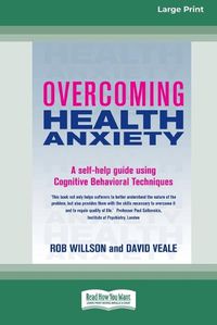 Cover image for Overcoming Health Anxiety: A self-help guide using Cognitive Behavioral Techniques (16pt Large Print Edition)