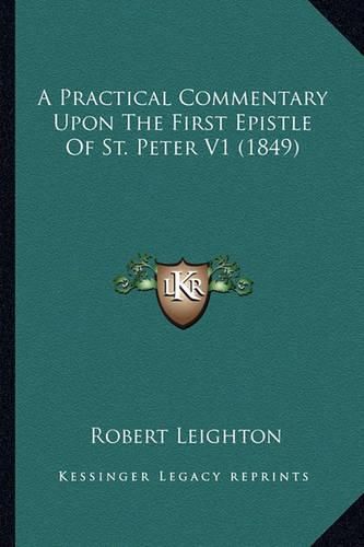 A Practical Commentary Upon the First Epistle of St. Peter V1 (1849)