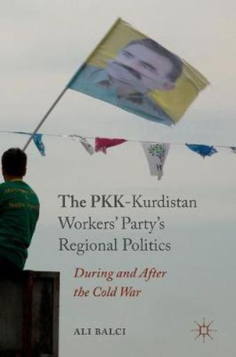 Cover image for The PKK-Kurdistan Workers' Party's Regional Politics: During and After the Cold War