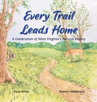 Cover image for Every Trail Leads Home: A Celebration of West Virginia's Natural Beauty