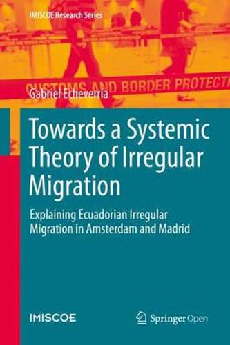 Cover image for Towards a Systemic Theory of Irregular Migration: Explaining Ecuadorian Irregular Migration in Amsterdam and Madrid