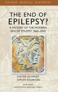 Cover image for The End of Epilepsy?: A history of the modern era of epilepsy research 1860-2010