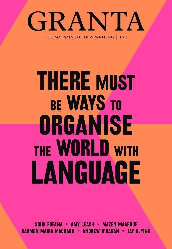 Granta 150: There Must Be Ways to Organise the World with Language