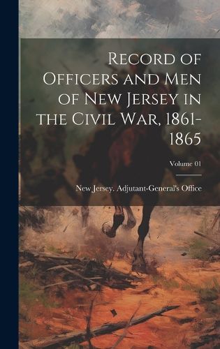 Cover image for Record of Officers and Men of New Jersey in the Civil War, 1861-1865; Volume 01