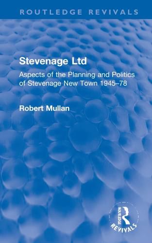 Cover image for Stevenage Ltd: Aspects of the Planning and Politics of Stevenage New Town 1945-78