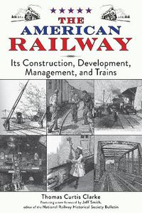 Cover image for The American Railway: Its Construction, Development, Management, and Trains