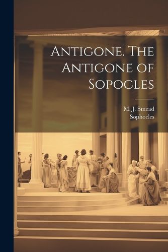 Cover image for Antigone. The Antigone of Sopocles