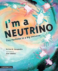 Cover image for I'm a Neutrino: Tiny Particles in a Big Universe