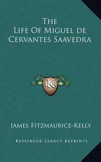 Cover image for The Life of Miguel de Cervantes Saavedra