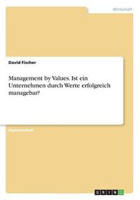 Cover image for Management by Values. Ist ein Unternehmen durch Werte erfolgreich managebar?