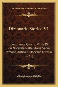 Cover image for Dizionario Storico V1: Continente Quanto VI Ha Di Piu Notabile Nella Storia Sacra, Profana, Antica E Moderna D'Italia (1756)