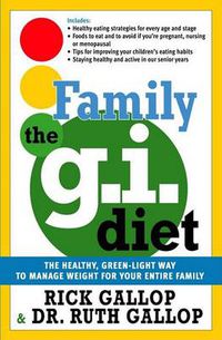 Cover image for The Family G.I. Diet: The Healthy, Green-Light Way to Manage Weight for Your Entire Family