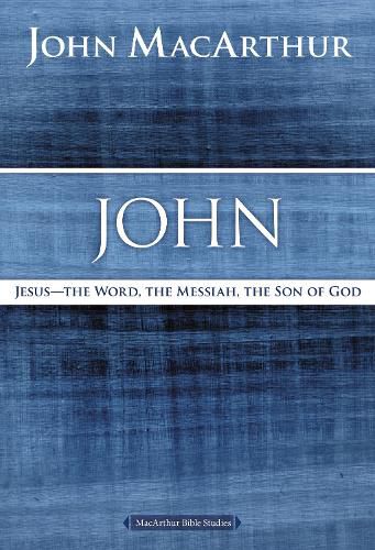 John: Jesus - The Word, the Messiah, the Son of God