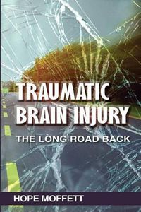 Cover image for Traumatic Brain Injury: The Long Road Back