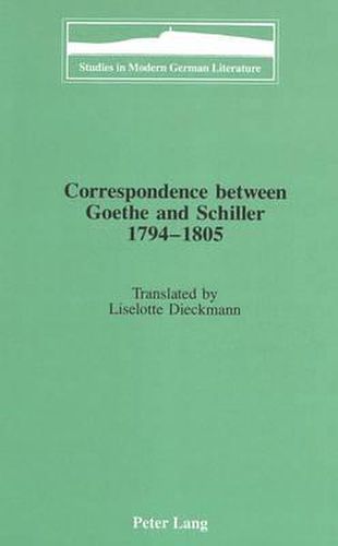 Correspondence Between Goethe and Schiller 1794-1805: Translated by Liselotte Dieckmann