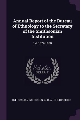 Cover image for Annual Report of the Bureau of Ethnology to the Secretary of the Smithsonian Institution