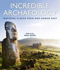 Cover image for Incredible Archaeology: Inspiring Places from Our Human Past