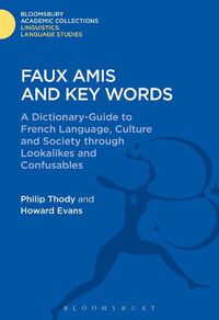 Cover image for Faux Amis and Key Words: A Dictionary-Guide to French Life and Language through Lookalikes and Confusables