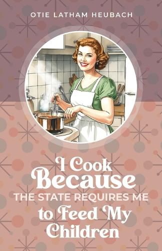 Cover image for I Cook Because The State Requires Me to Feed My Children