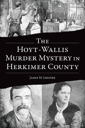 The Hoyt-Wallis Murder Mystery in Herkimer County