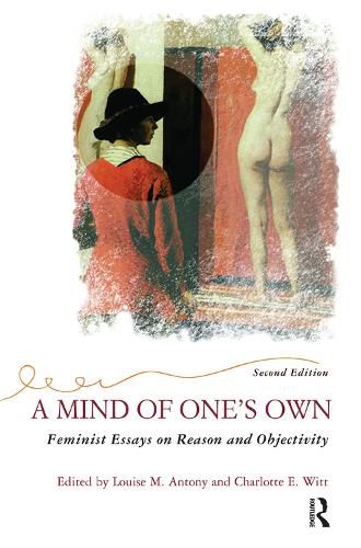 Cover image for A Mind Of One's Own: Feminist Essays On Reason And Objectivity