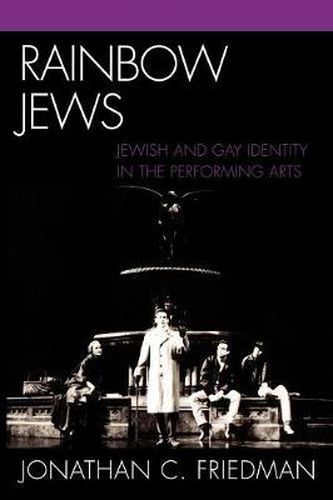 Rainbow Jews: Jewish and Gay Identity in the Performing Arts