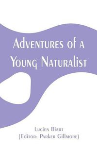 Cover image for Adventures of a Young Naturalist