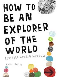 Cover image for How To Be An Explorer Of The World: Portable Life Museum