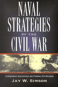 Cover image for Naval Strategies in the Civil War: Confederate Innovations and Federal Opportunism