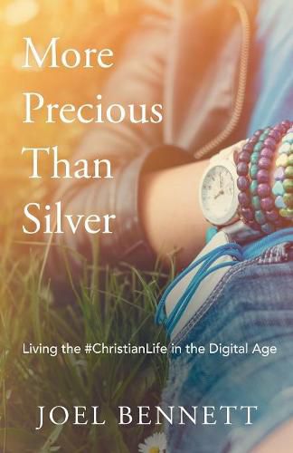 Cover image for More Precious Than Silver: Living the #Christianlife in the Digital Age