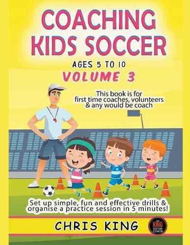 Coaching Kids Soccer - Ages 5 to 10 - Volume 3