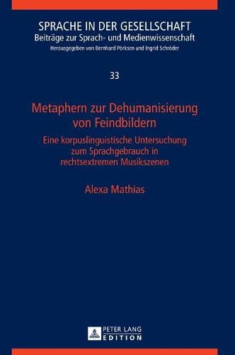 Cover image for Metaphern Zur Dehumanisierung Von Feindbildern: Eine Korpuslinguistische Untersuchung Zum Sprachgebrauch in Rechtsextremen Musikszenen