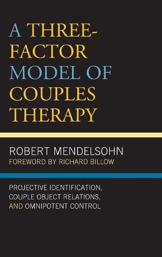 A Three-Factor Model of Couples Therapy: Projective Identification, Couple Object Relations, and Omnipotent Control