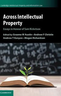 Cover image for Across Intellectual Property: Essays in Honour of Sam Ricketson